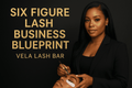 Six Figure Lash Business Blueprint - Vela Lash Bar